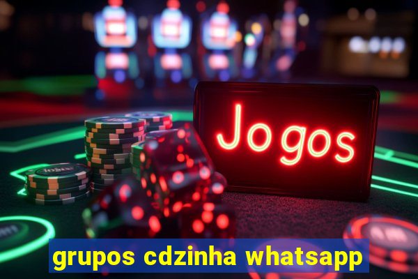grupos cdzinha whatsapp